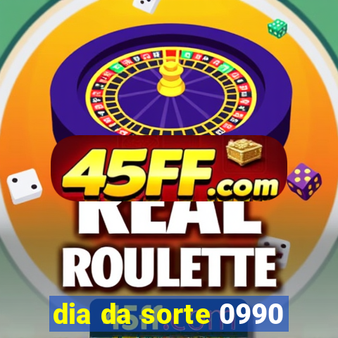 dia da sorte 0990